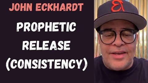 John Eckhardt-Prophetic Release (Consistency)