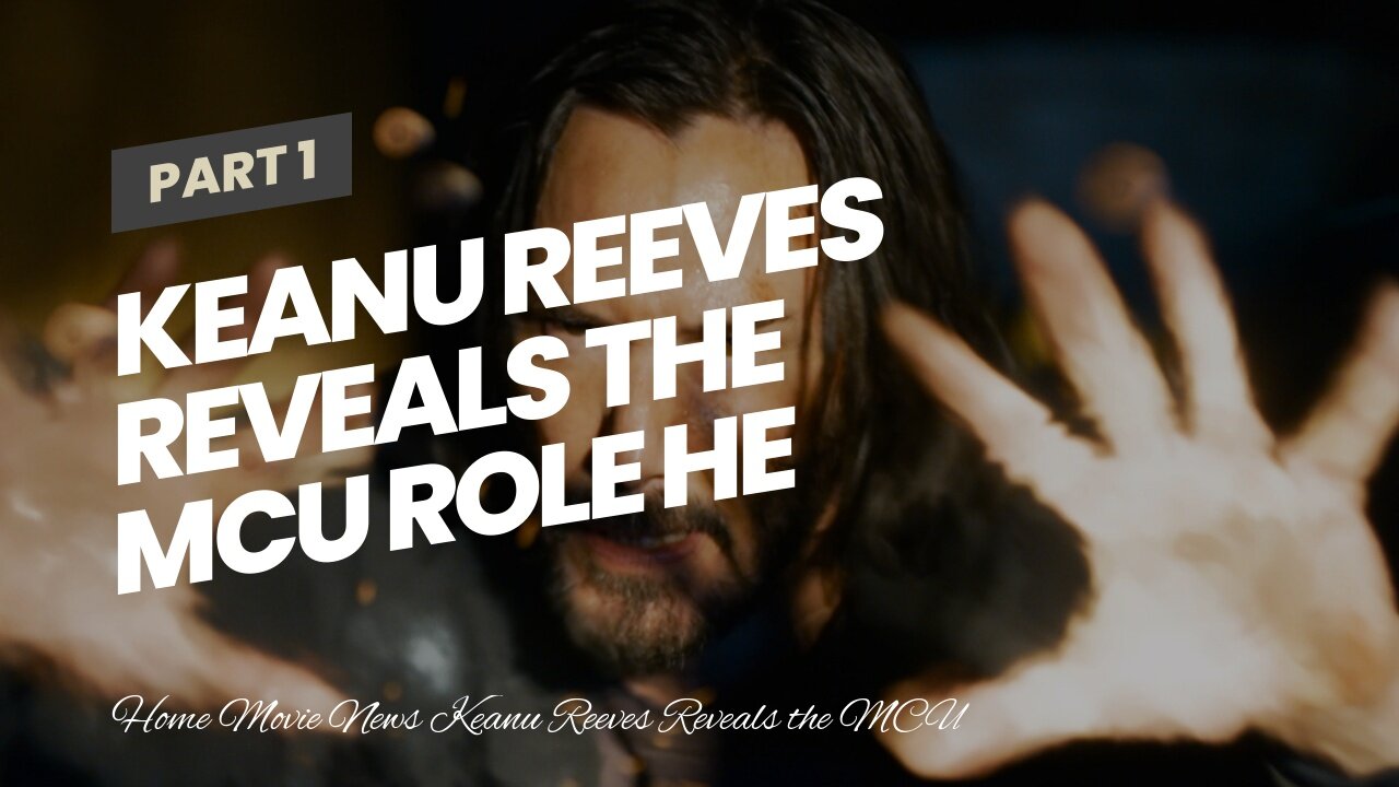 Keanu Reeves Reveals the MCU Role He Wants To Play The Most