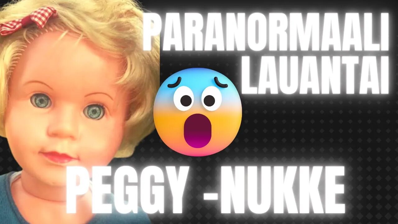 Paranormaali lauantai - Peggy-nukke