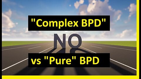 Complex BPD vs Pure BPD?