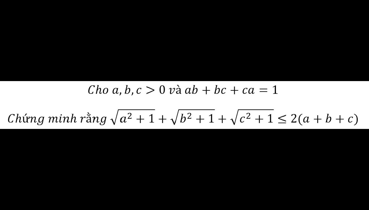 Toán 9: Cho a,b,c≫0 và ab+bc+ca=1 - Chứng minh bất đẳng thức √(a^2+1)+√(b^2+1)+√(c^2+1) ≤2(a+b+c)