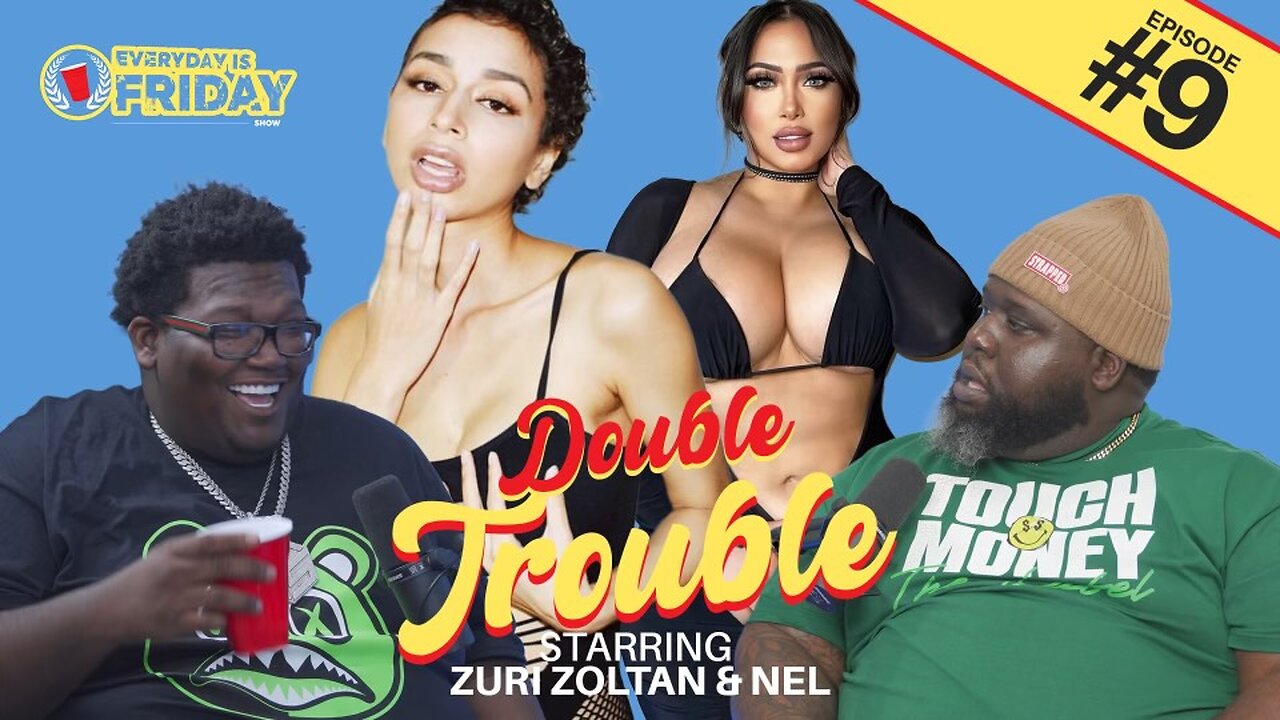 DOUBLE TROUBLE ft. Nel AND Zuri Zoltan | EVERYDAY IS FRIDAY SHOW