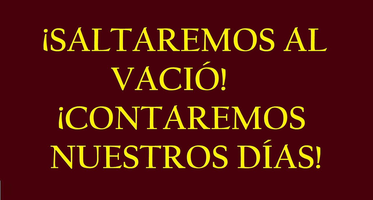 ¡SALTAREMOS AL VACÍO ¡CONTAREMOS LOS DÍAS!!