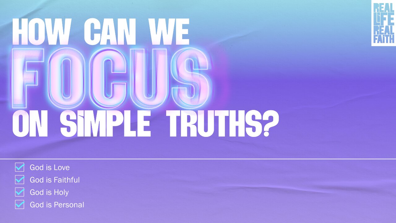 How Can We Focus On Simple Truths?