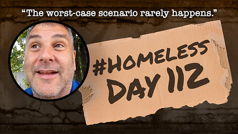 #Homeless Day 112: “The worst-case scenario rarely happens.”