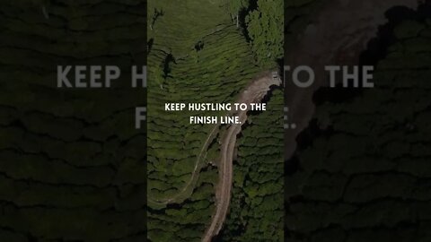 Keep hustling to the finish line