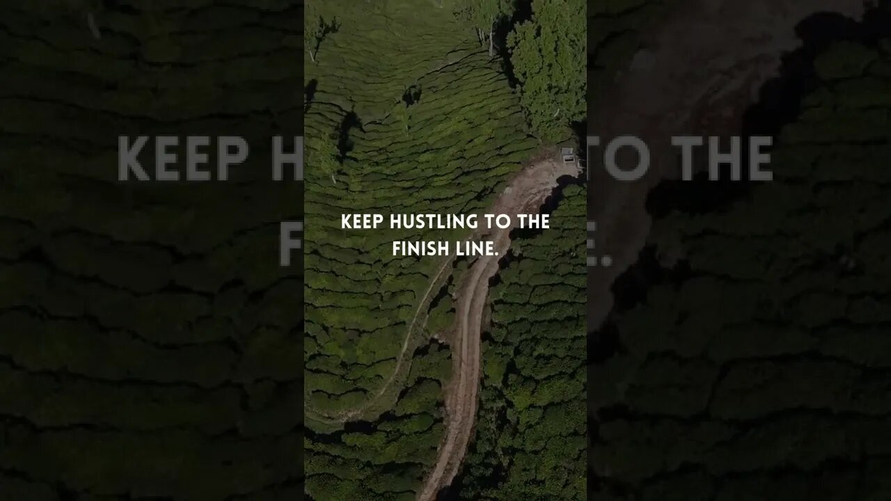 Keep hustling to the finish line