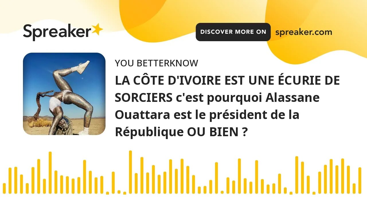 LA CÔTE D'IVOIRE EST UNE ÉCURIE DE SORCIERS c'est pourquoi Alassane Ouattara est le président de la