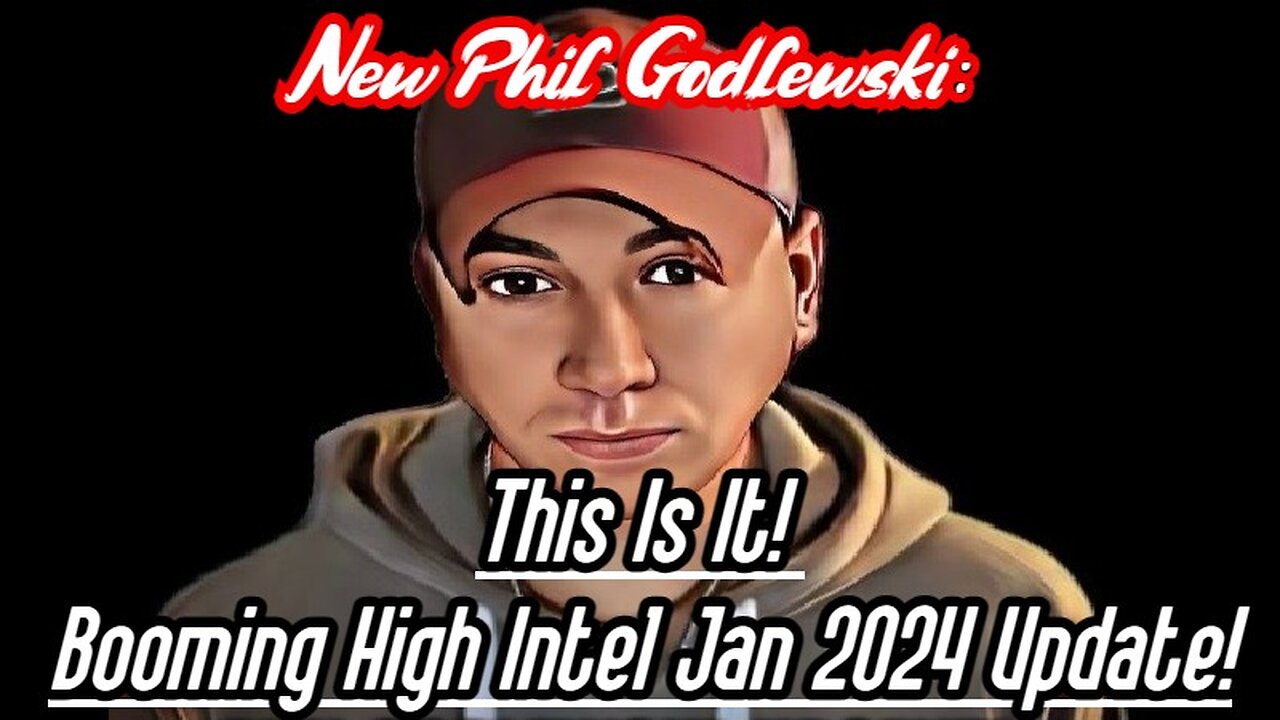 New Phil Godlewski: This Is It! Booming High Intel Jan 2024 Update!