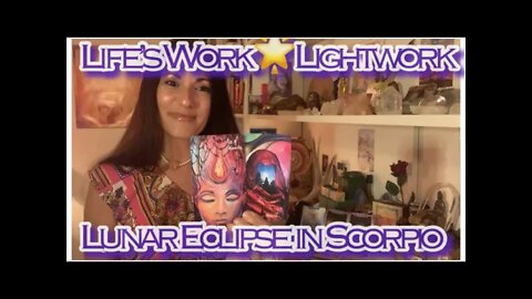 🌕Lunar Eclipse in Scorpio🌕 “Life’s Work ✨Lightwork!” Tarot & Oracle Energy Reading.