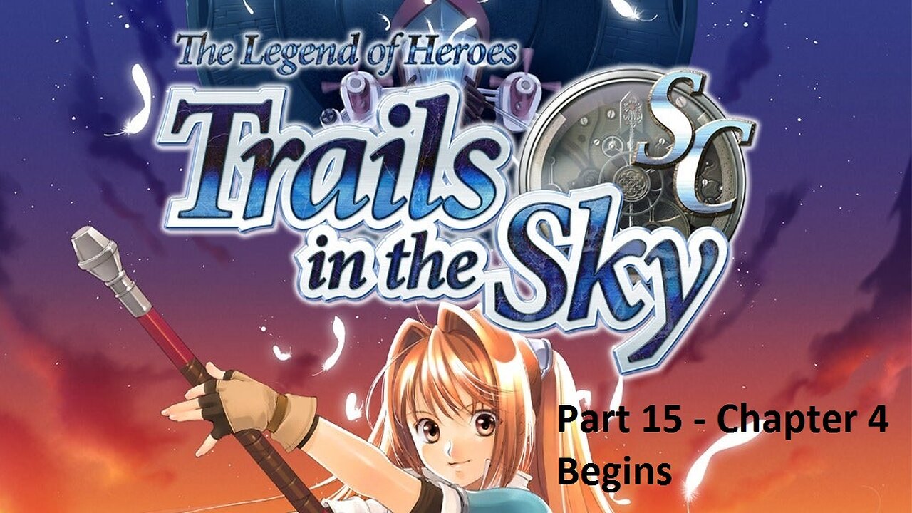 The Legend of Heroes Trails in the Sky SC - Part 15 - Chapter 4 - Begins