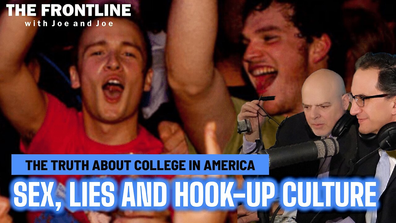 The Truth about College: Sex, Lies and Hook-up Culture | THE FRONTLINE WITH JOE & JOE