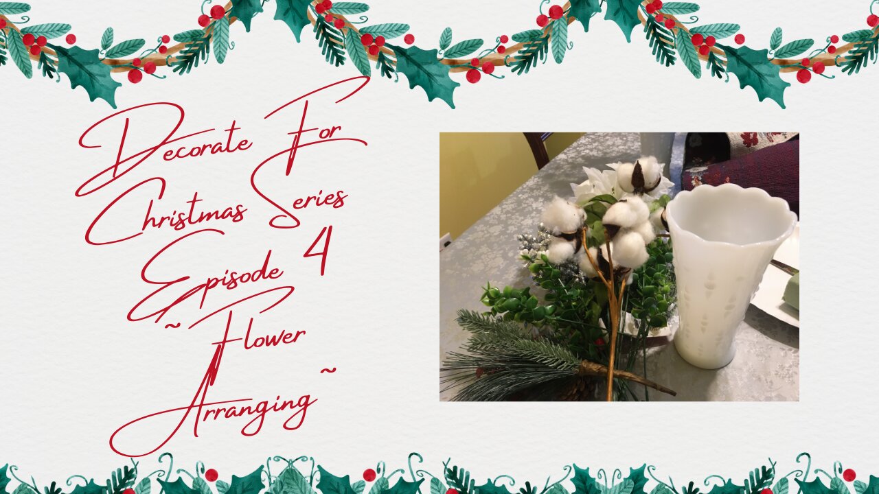 Christmas Decorating Series Episode 4 ~Flower Arranging~