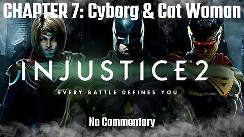 INJUSTICE 2 Story CHAPTER 7: Breaking and Entering (Cyborg & Cat Woman) - No Commentary