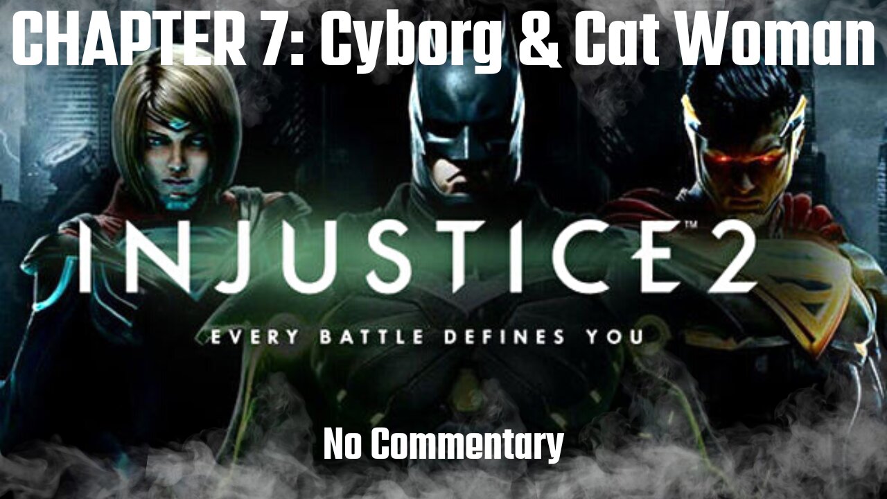 INJUSTICE 2 Story CHAPTER 7: Breaking and Entering (Cyborg & Cat Woman) - No Commentary