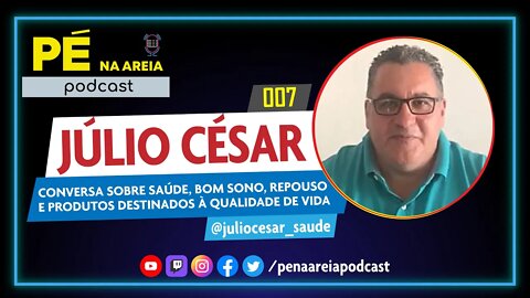 JÚLIO CÉSAR (empreendedor) - Pé na Areia Podcast #7