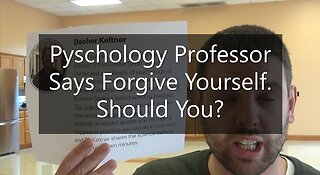 Pyschology Professor Says Forgive Yourself. Should You?