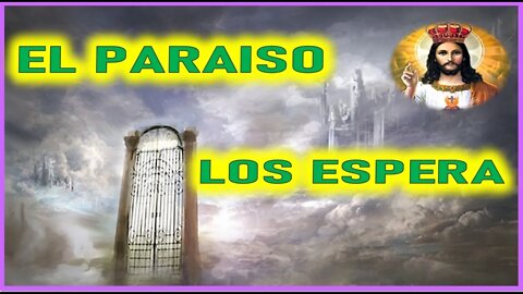EL PARAISO LOS ESPERA- MENSAJE DE JESUCRISTO EN EL LIBRO DE LA VERDAD