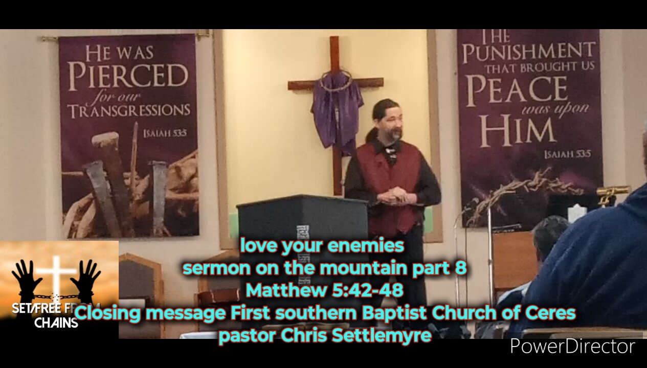 love your enemies sermon on the mountain pt 8 Matthew 5:42-48 First southernBaptist Church of Ceres