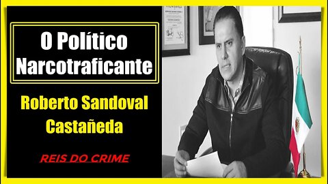 ROBERTO SANDOVAL CASTAÑEDA - O EX-GOVERNADOR DE NAYARIT E SÓCIO DE "EL MENCHO" E O CARTEL DE JALISCO