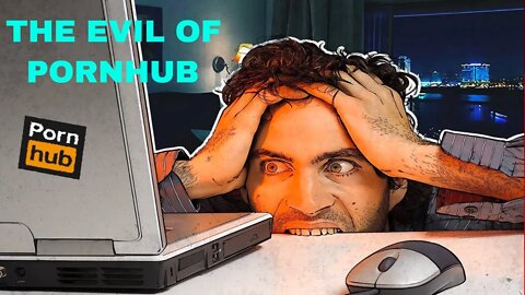 The evil of PORNHUB and CO