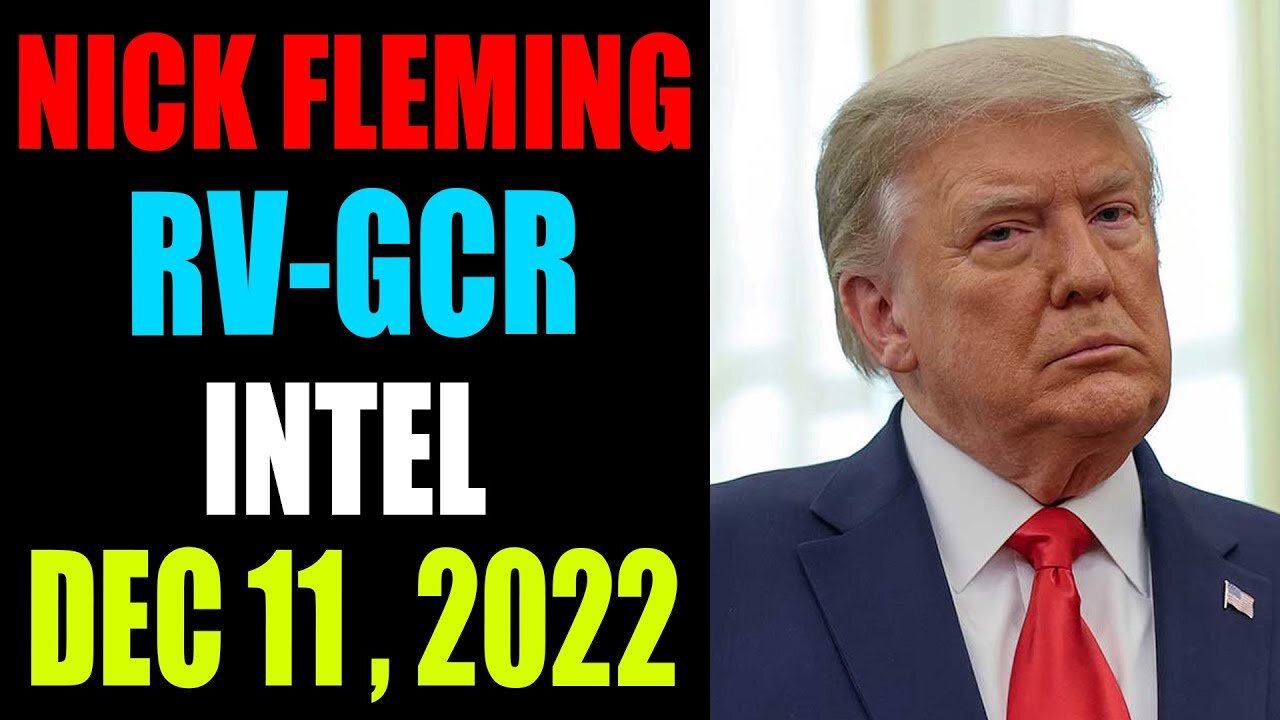 NICK FLEMING RV-GCR INTEL UPDATE DECEMBER 11 , 2022