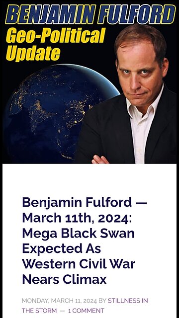 Benjamin Fulford - March 11th, 2024: Mega Black Swan Expected As Western Civil War Nears Climax