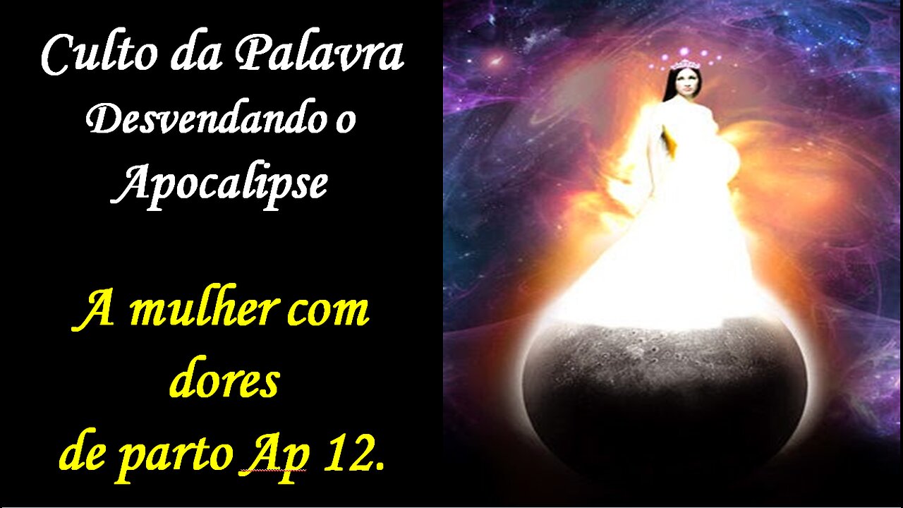 CULTO DA PALAVRA- A MULHER DE APOCALIPSE 12