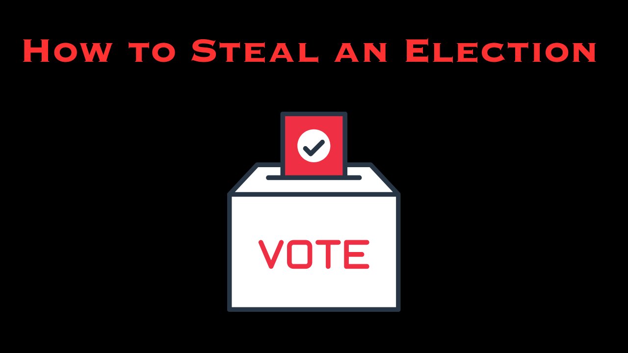 EPISODE 39: How To Steal An Election