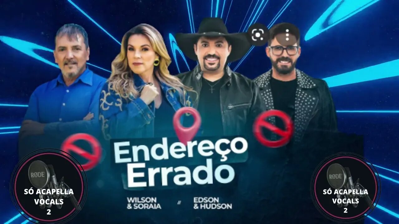 Wilson & Soraia / Edson & Hudson - Endereço Errado - ACAPELLA