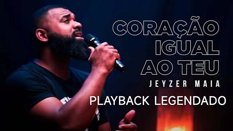 CORAÇÃO IGUAL AO TEU / Jeyzer Maia PLAYBACK LEGENDADO