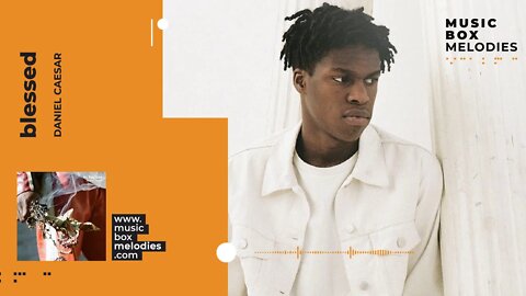 [Music box melodies] - Blessed by Daniel Caesar