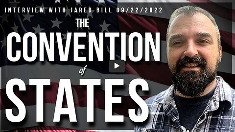 The Convention of States (Interview with Jared Bill 09/22/2022)