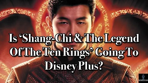 Is Shang Chi And The Legend Of The Ten Rings Going To DISNEY PLUS? (Movie News)