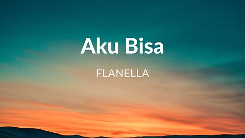 Flanella - Aku Bisa