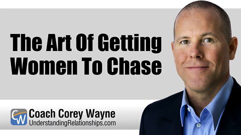 The Art Of Getting Women To Chase