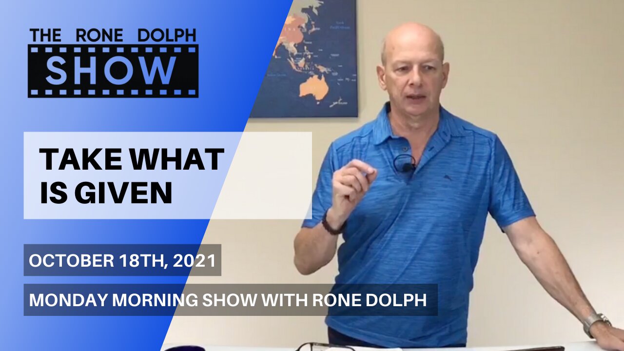 Take What's Given - Monday Morning Message | The Rone Dolph Show