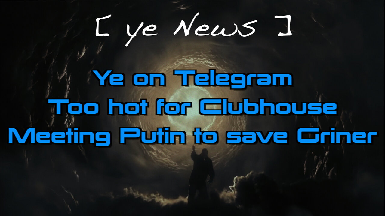 [ ye News ] Ye on Telegram *** Too hot for Clubhouse *** Meeting Putin to save Griner #ye24