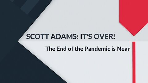 SCOTT ADAMS - The End of the Pandemic is Near