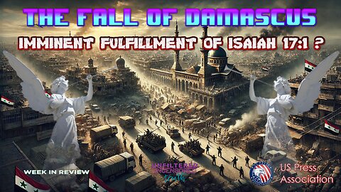 The Fall Of Damascus - Imminent Fulfillment of Isaiah 17?