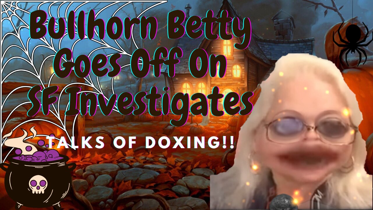 Bullhorn Betty Goes After SF Investigates & Talks Of Doxing #lolcow #lolcows #bhb #sfinvestigates