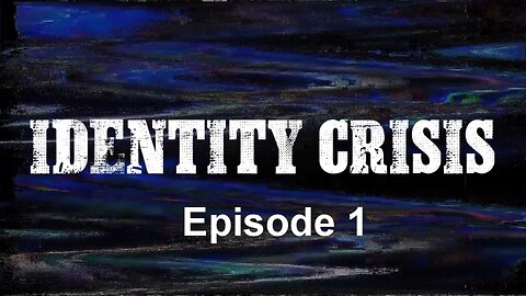 IDENTITY CRISIS EPISODE 1