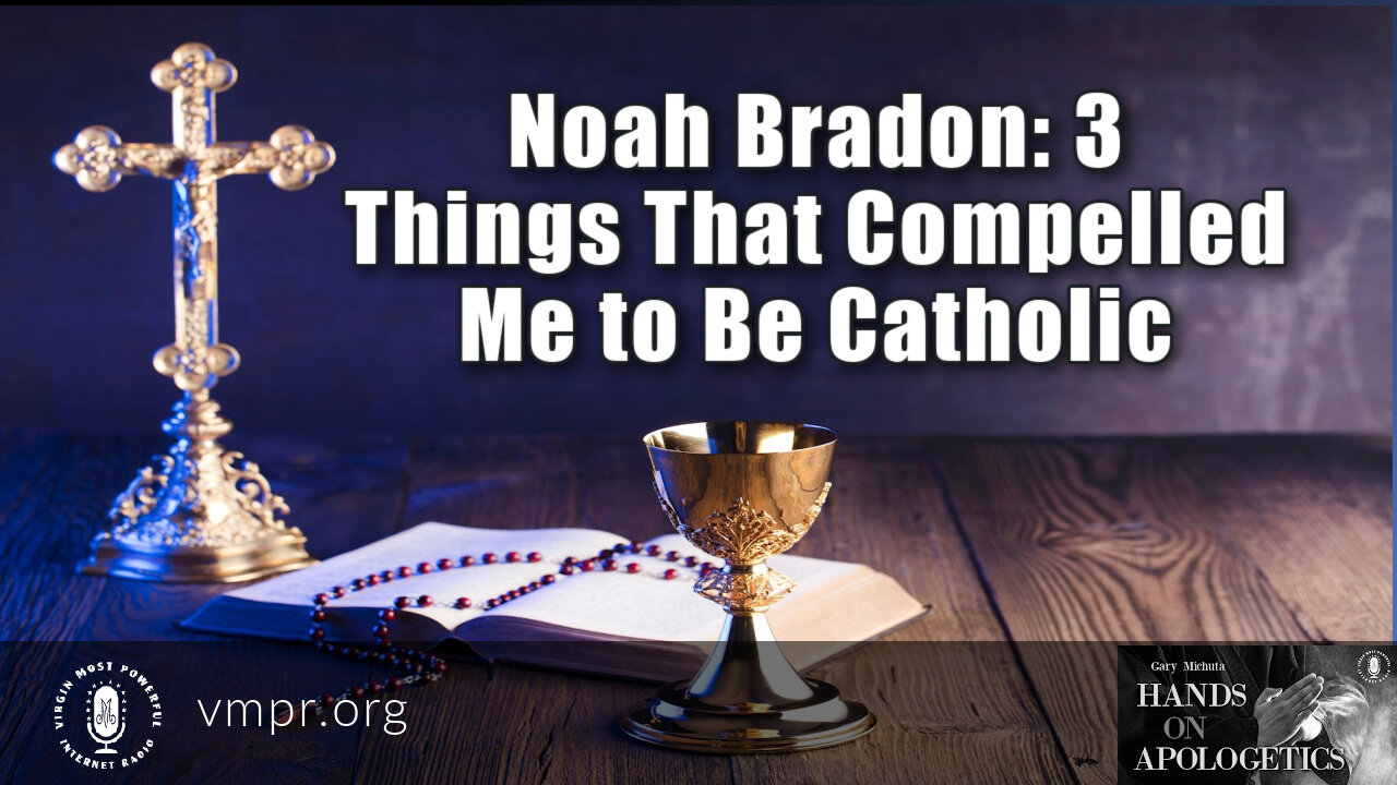 09 Dec 22, Hands on Apologetics: 3 Things That Compelled Me to Be Catholic