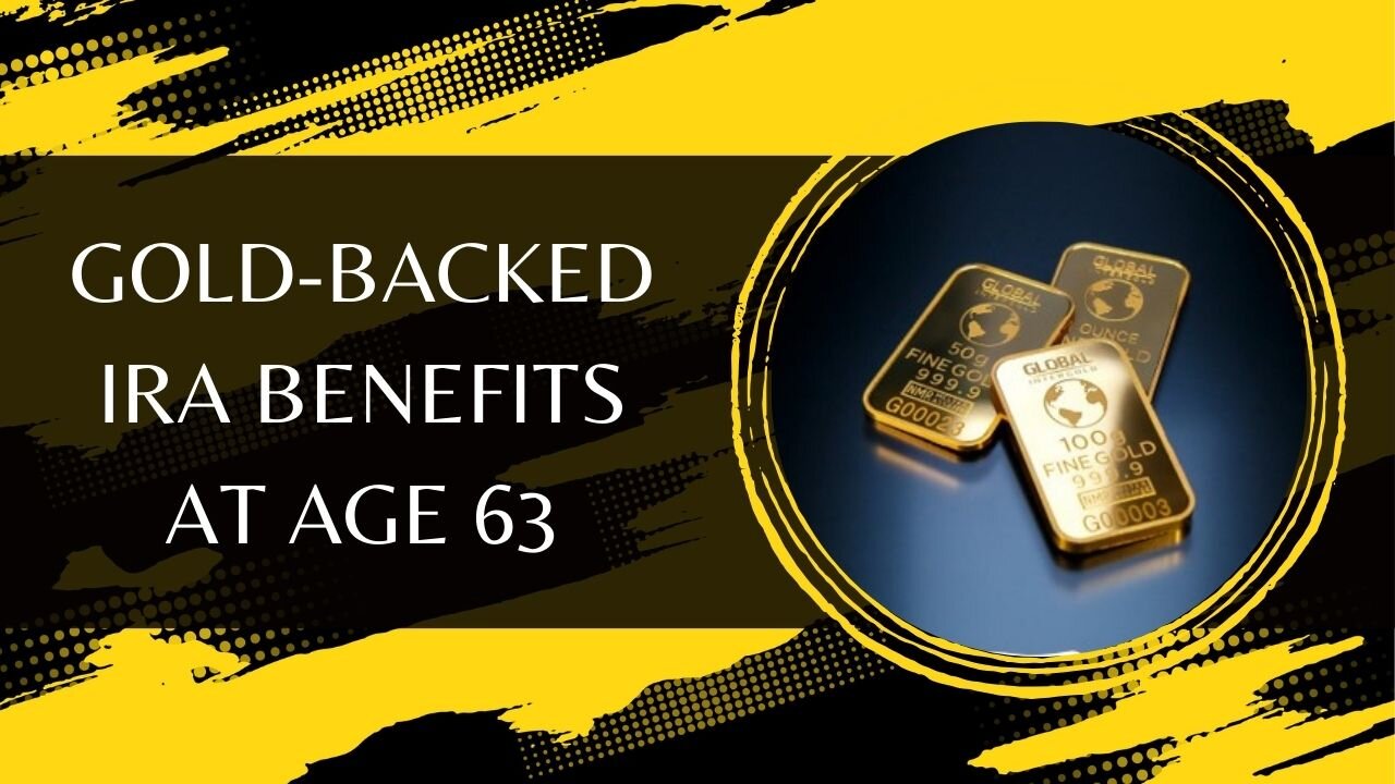 Gold-Backed IRA Benefits At Age 63