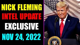 NICK FLEMING INTEL UPDATE EXCLUSIVE TODAY NOVEMBER 24, 2022 - TRUMP NEWS