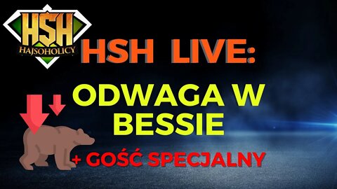 HajSoHolicy Live: Odwaga w bessie + Gość specjalny 😎👍