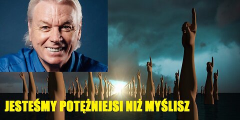 David Icke - Jesteśmy bardziej potężni niż ci się wydaje
