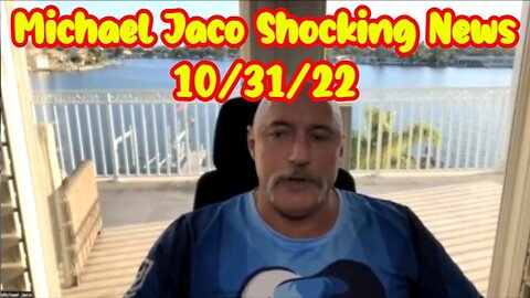 Michael Jaco Shocking News 10/31/22