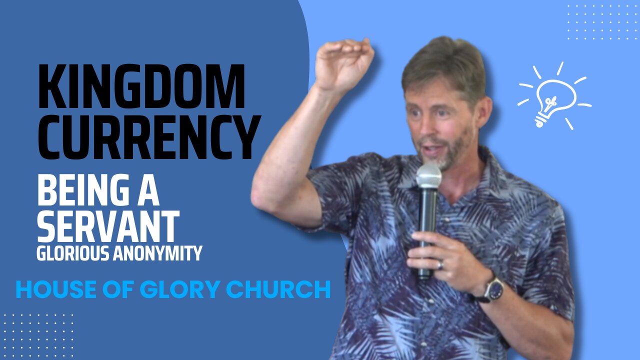 Kingdom Currency (Being a Servant) Glorious Anonymity | Pastor Kevin Hill | House of Glory Church