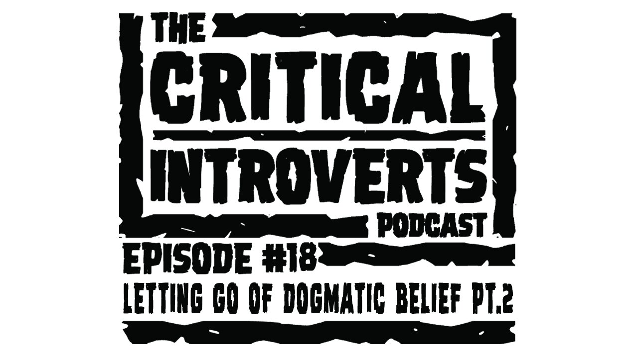 The Critical Introverts Episode #18 Letting Go of Dogmatic Belief Part 2 With Nate Kapnicky